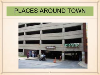 PLACES AROUND TOWN 
9 
 