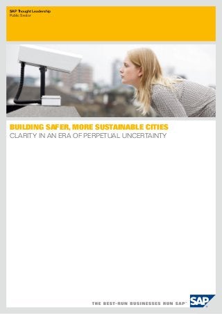 SAP Thought Leadership
Public Sector




Building Safer, More Sustainable Cities
Clarity in an Era of Perpetual Uncertainty
 