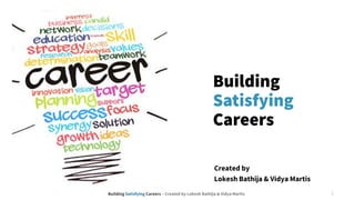 Building Satisfying Careers – Created by Lokesh Bathija & Vidya Martis
Created by
Lokesh Bathija & Vidya Martis
 