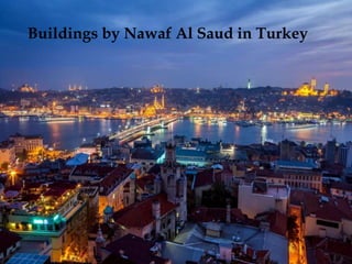 Nawaf Al Saud
Buildings by Nawaf Al Saud in Turkey
 