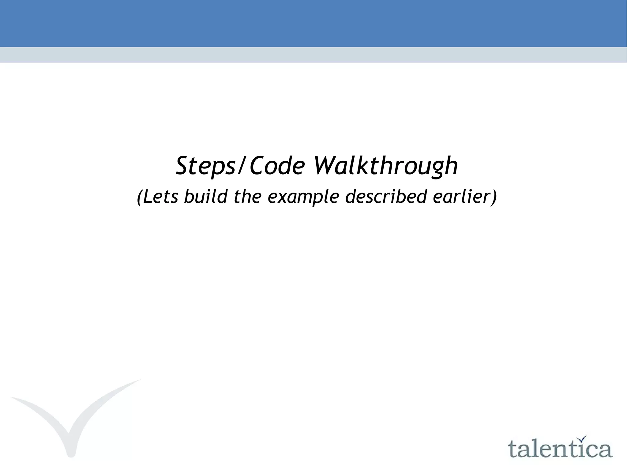 Steps/Code Walkthrough (Lets build the example described earlier) 