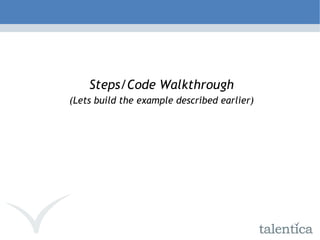 Steps/Code Walkthrough (Lets build the example described earlier) 
