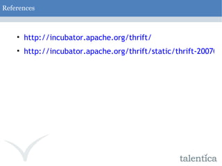 References http://incubator.apache.org/thrift/ http://incubator.apache.org/thrift/static/thrift-20070401.pdf 