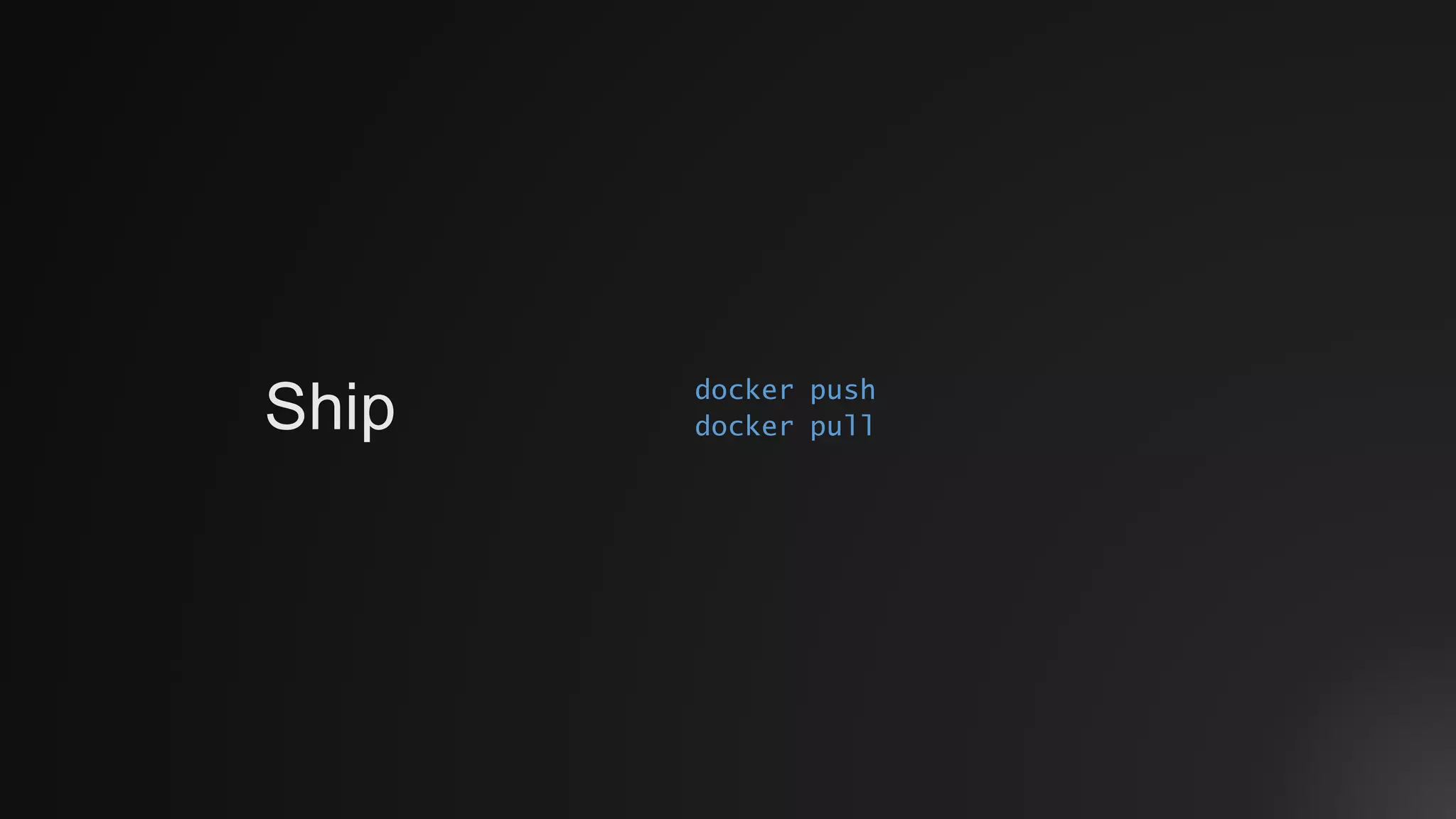 docker push
docker pullShip
 