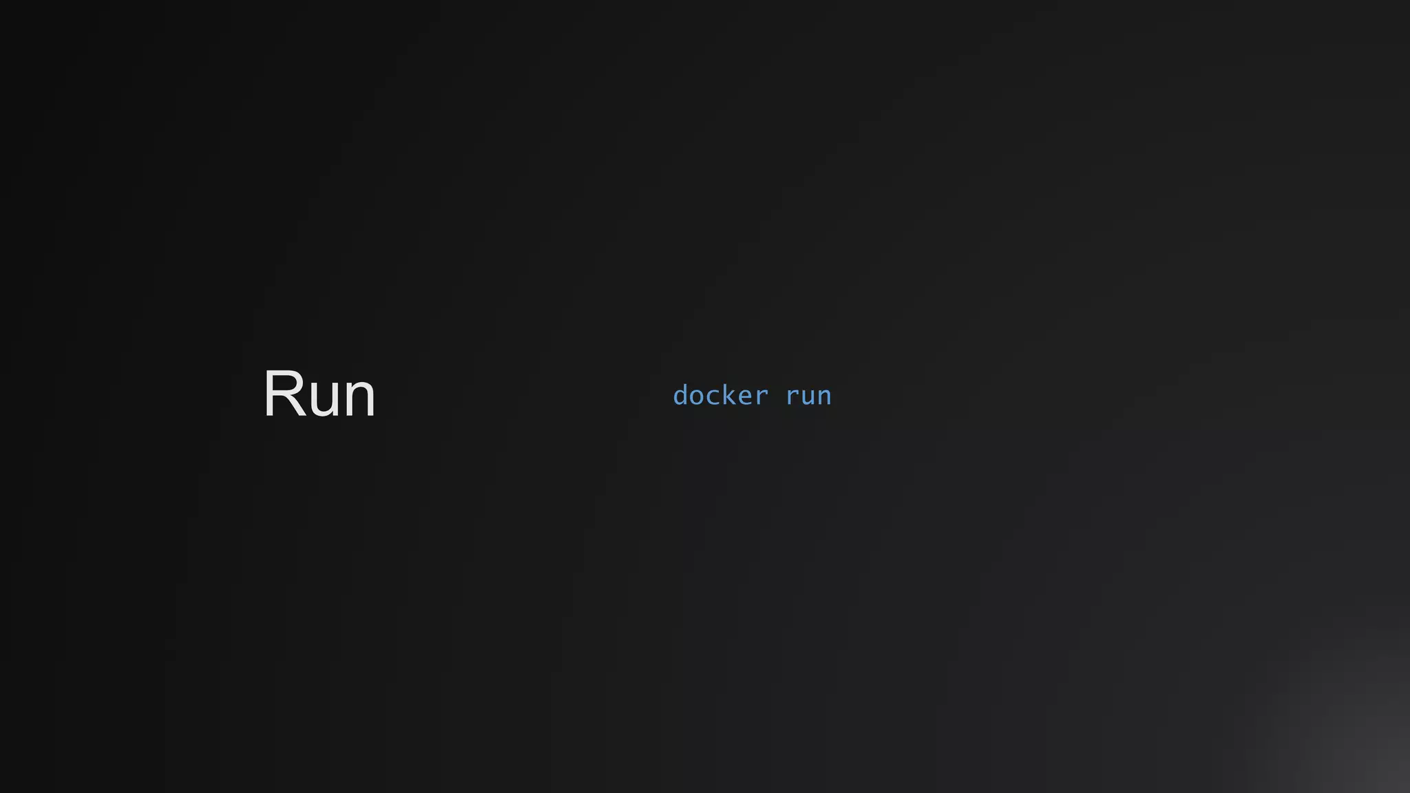 docker runRun
 