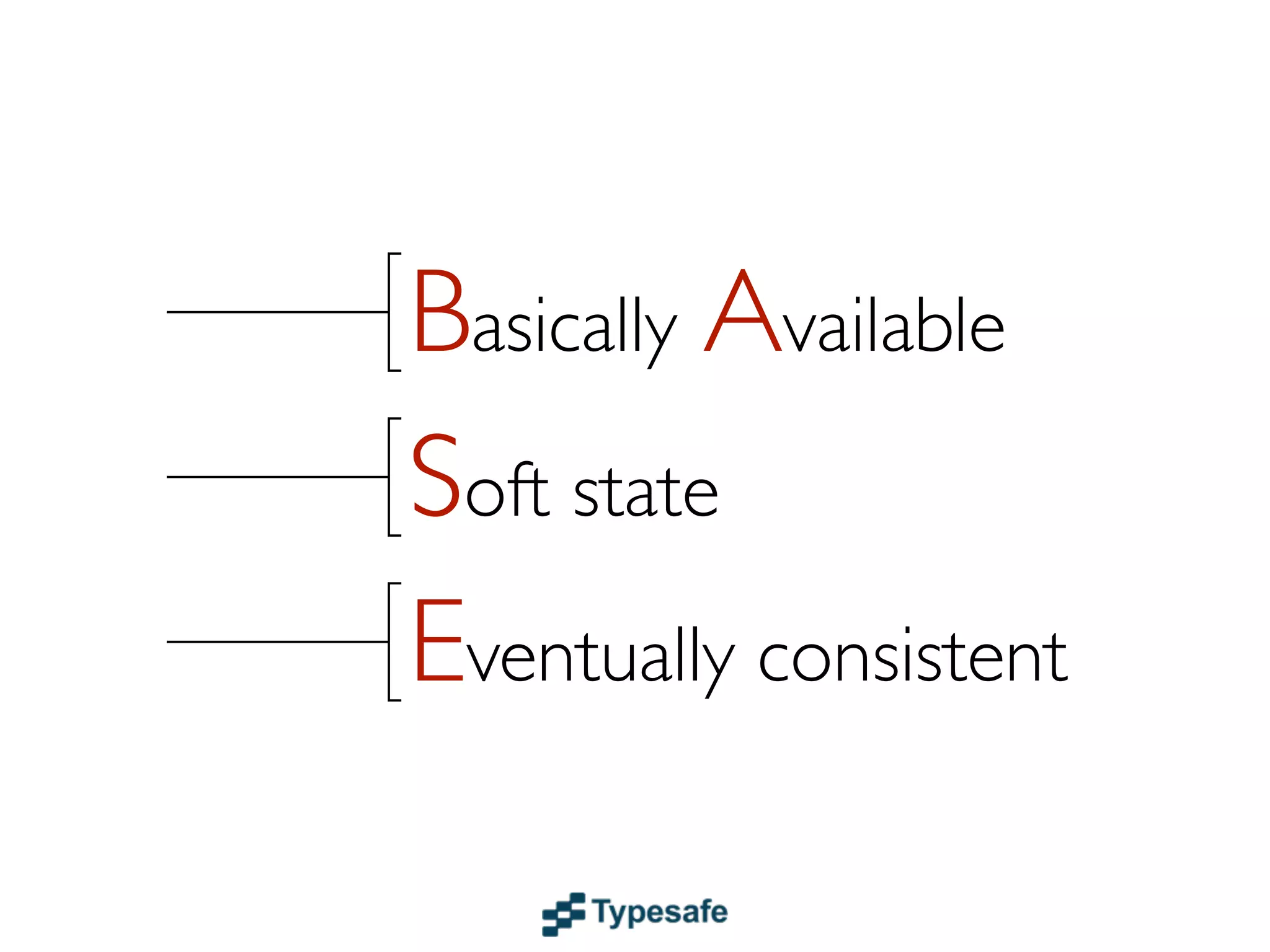 Distributed system
• In a distributed (scalable) system
  we will have network partitions,
  e.g. P in CAP
• So you get to only pick one:

       Consistency
       Availability
 