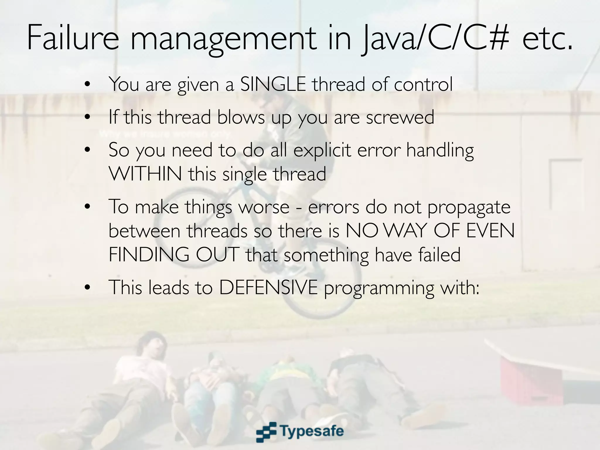 Failure Recovery in Java/C/C# etc.
• You are given a SINGLE thread of control
 