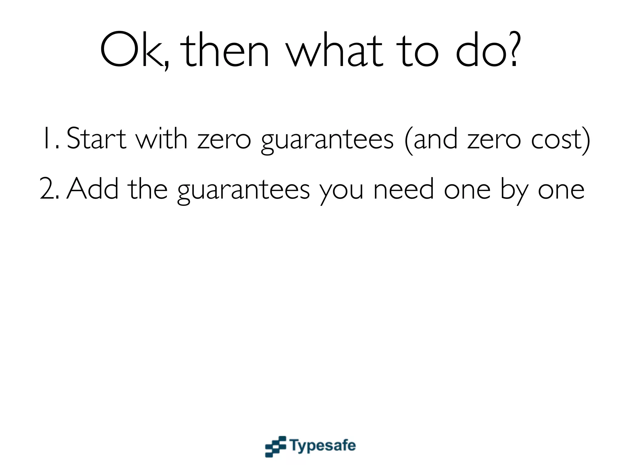 Guaranteed Delivery
The question is what to guarantee
 