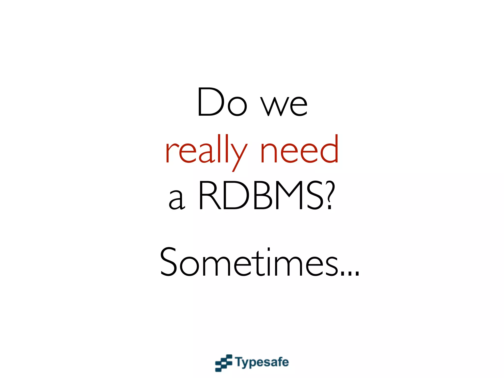 Scalingwrites
   to a RDBMS
is   impossible
 