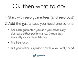 Guaranteed Delivery
  The question is what to guarantee
1. The message is - sent out on the network?
 