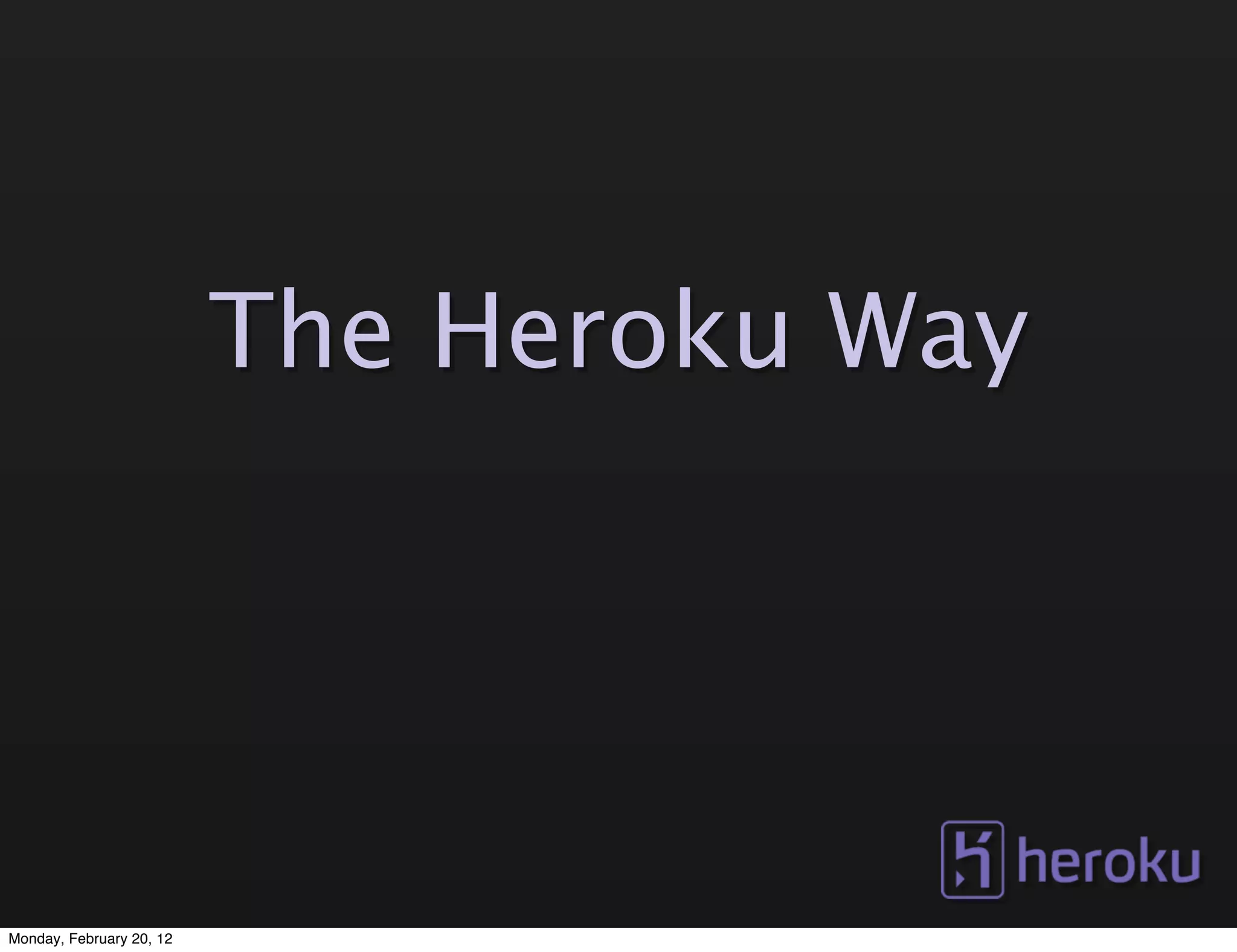 The Heroku Way




Monday, February 20, 12
 