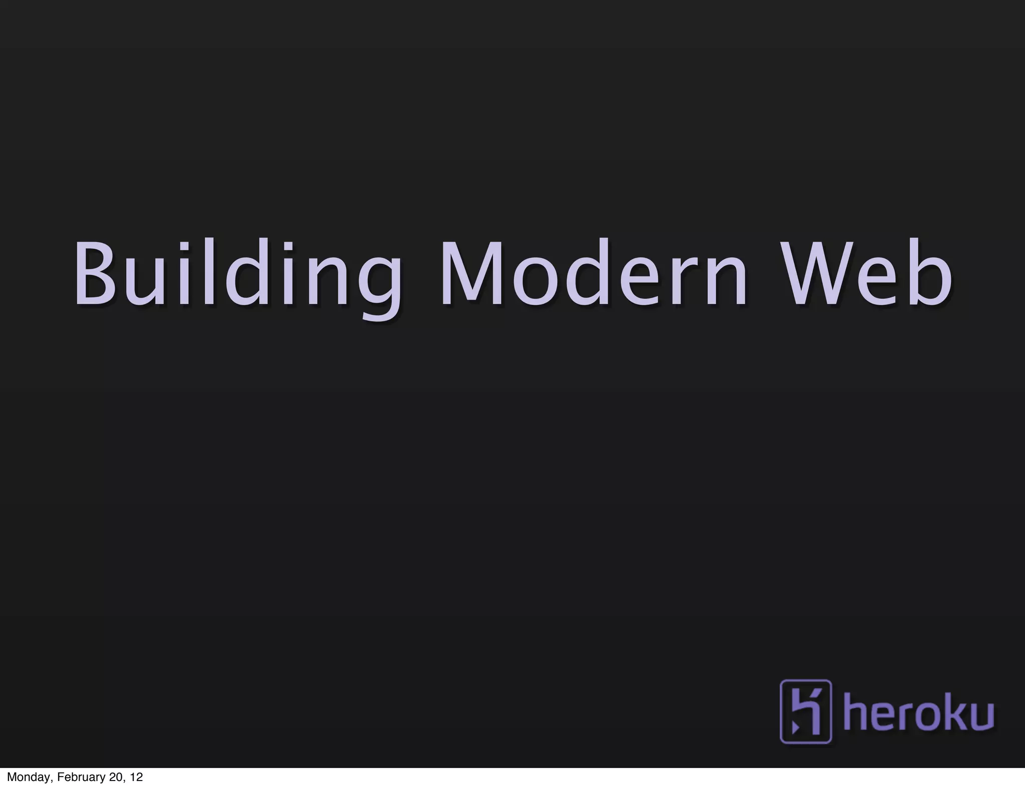 Building Modern Web




Monday, February 20, 12
 