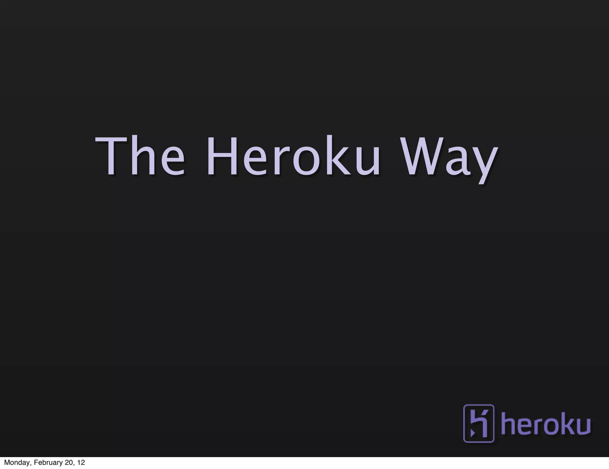 The Heroku Way




Monday, February 20, 12
 