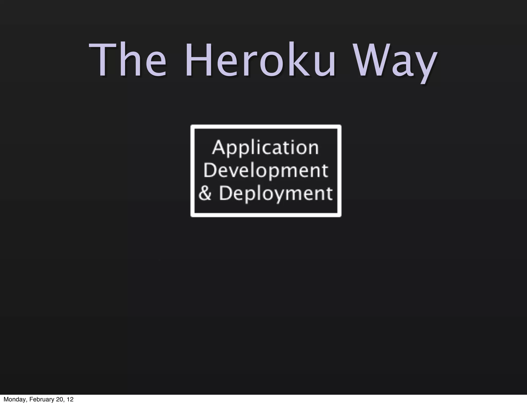 The Heroku Way




Monday, February 20, 12
 