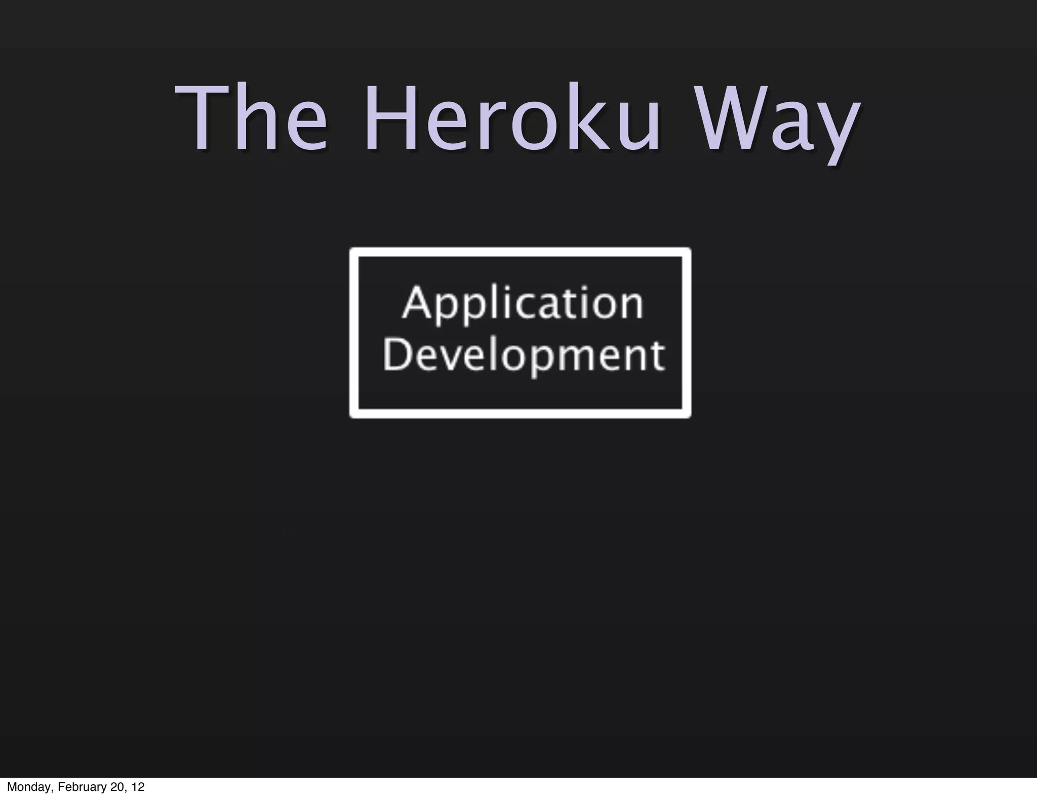 The Heroku Way




Monday, February 20, 12
 