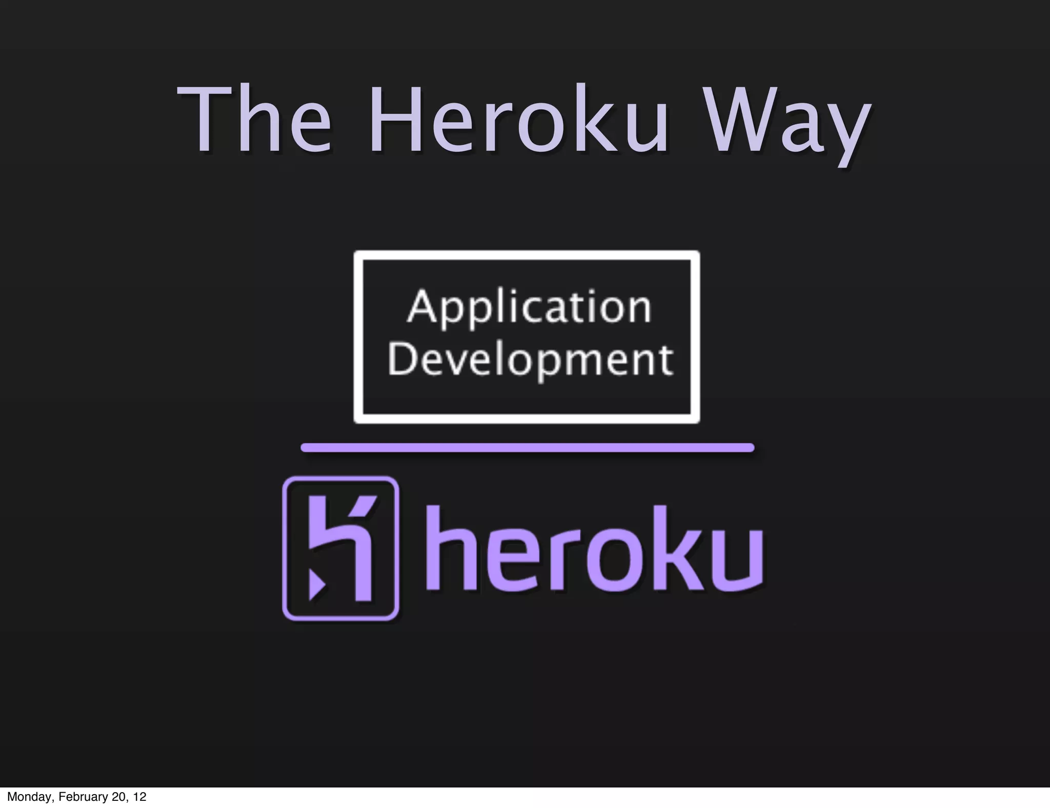 The Heroku Way




Monday, February 20, 12
 