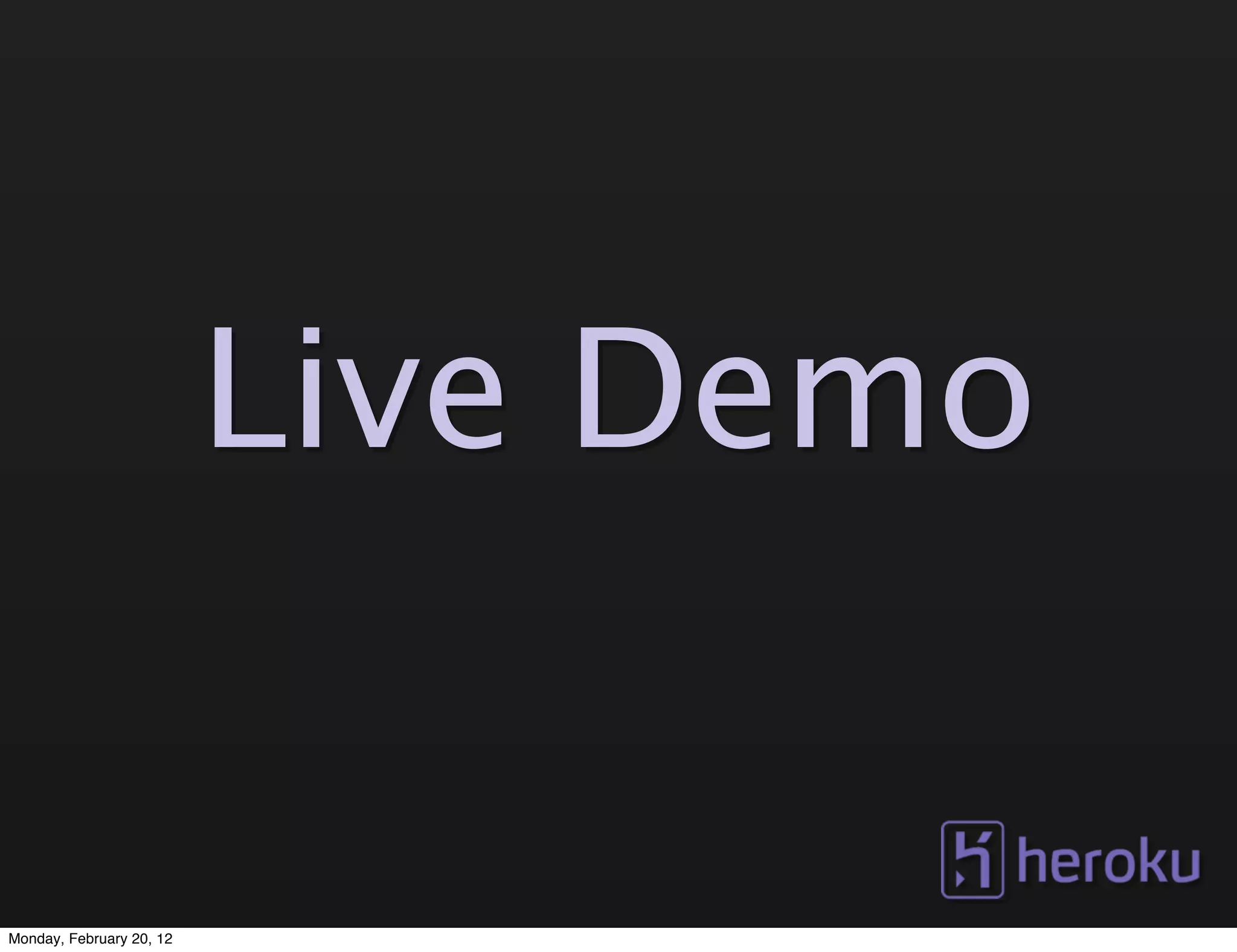 Live Demo


Monday, February 20, 12
 