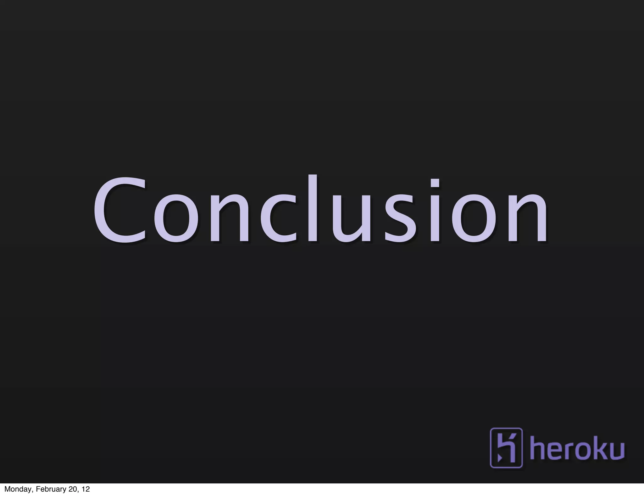 Conclusion

Monday, February 20, 12
 