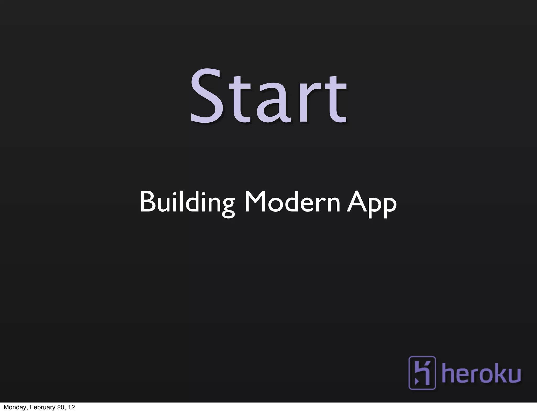 Start
                          Building Modern App




Monday, February 20, 12
 