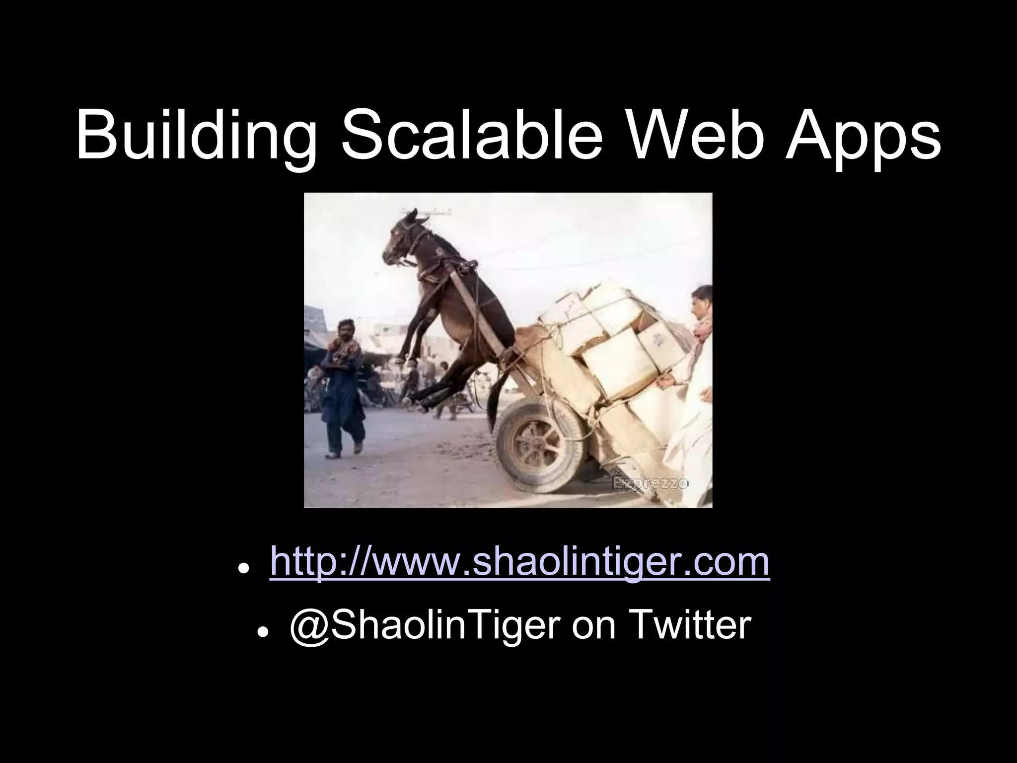 Building Scalable Web Apps
 http://www.shaolintiger.com
 @ShaolinTiger on Twitter
 