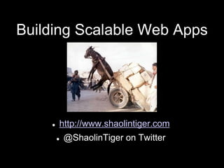 Building Scalable Web Apps
 http://www.shaolintiger.com
 @ShaolinTiger on Twitter
 