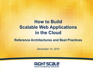 How to BuildScalable Web Applicationsin the CloudReference Architectures and Best PracticesDecember 14, 2010 