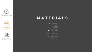 M A T E R I A L S
● WALL
● FLOOR
● CEILING
● CURTAIN
● SEATING
 