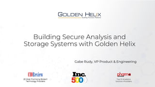 Gabie Rudye Building Secure Analysis and Storage Systems with Golden Helix | PDF