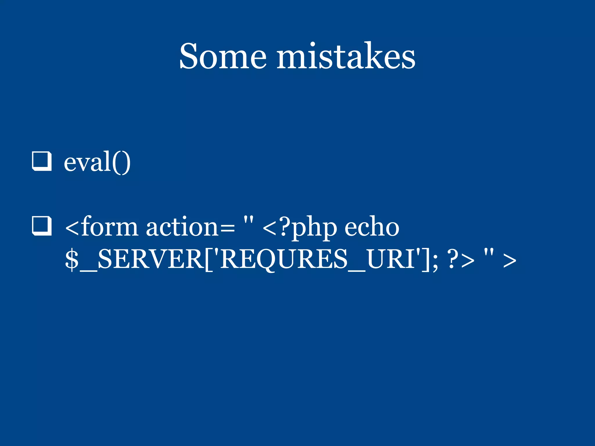 Some mistakes
 eval()
 <form action= '' <?php echo
$_SERVER['REQURES_URI']; ?> '' >
 