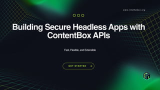 Building Secure, Fast, and Flexible Headless Apps with ContentBox APIs ...