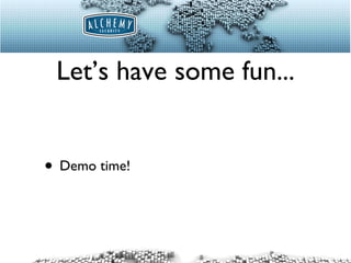 Let’s have some fun... Demo time! 