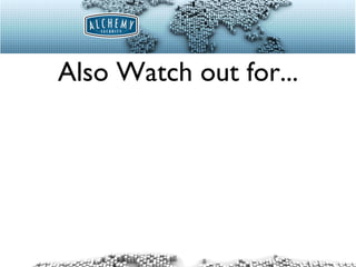 Also Watch out for... 