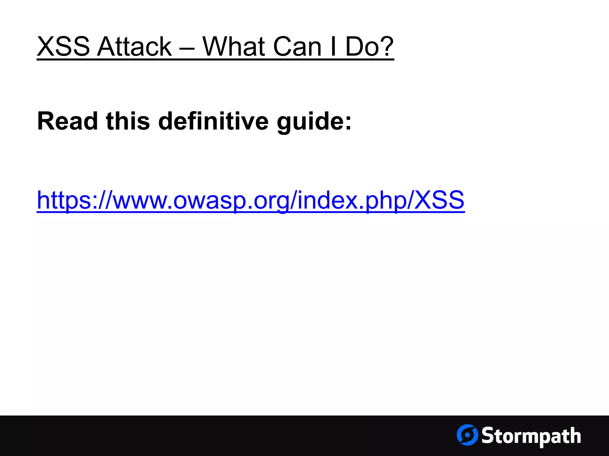 XSS Attack – What Can I Do? Read this definitive guide: https://www.owasp.org/index.php/XSS 