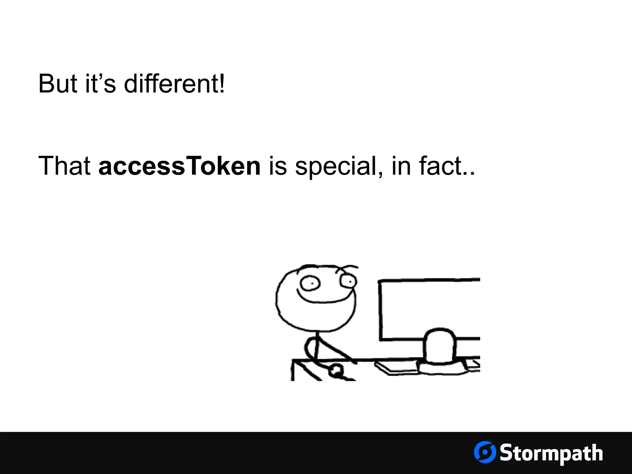 But it’s different! That accessToken is special, in fact.. 
