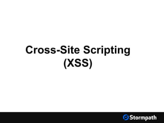 Cross-Site Scripting
(XSS)
 