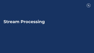 Stream Processing
 