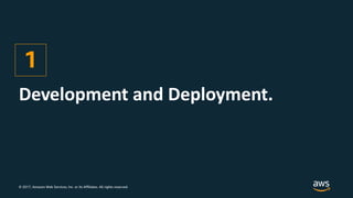 © 2017, Amazon Web Services, Inc. or its Affiliates. All rights reserved.
Development and Deployment.
1
 