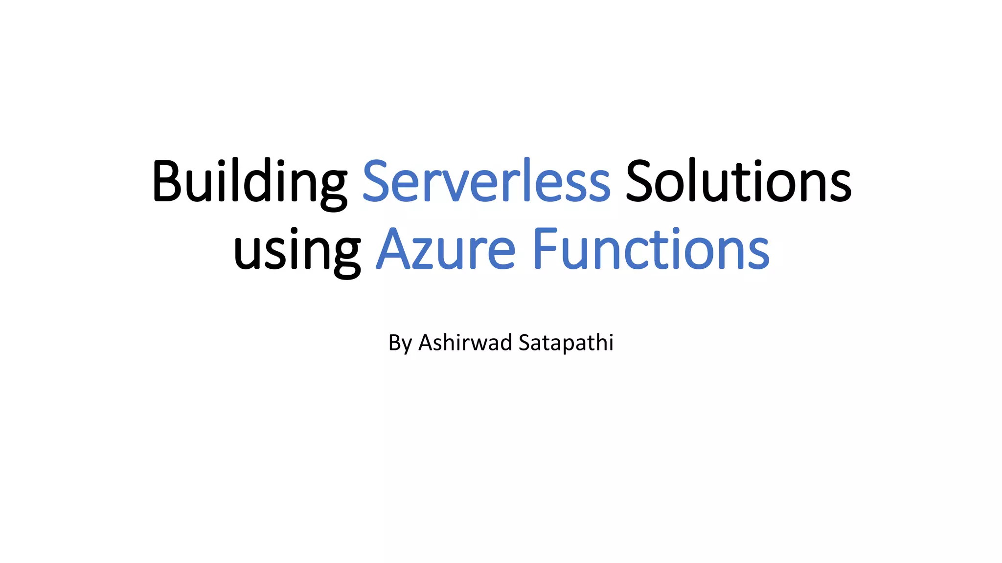 Building Serverless Solutions using Azure Functions By Ashirwad Satapathi