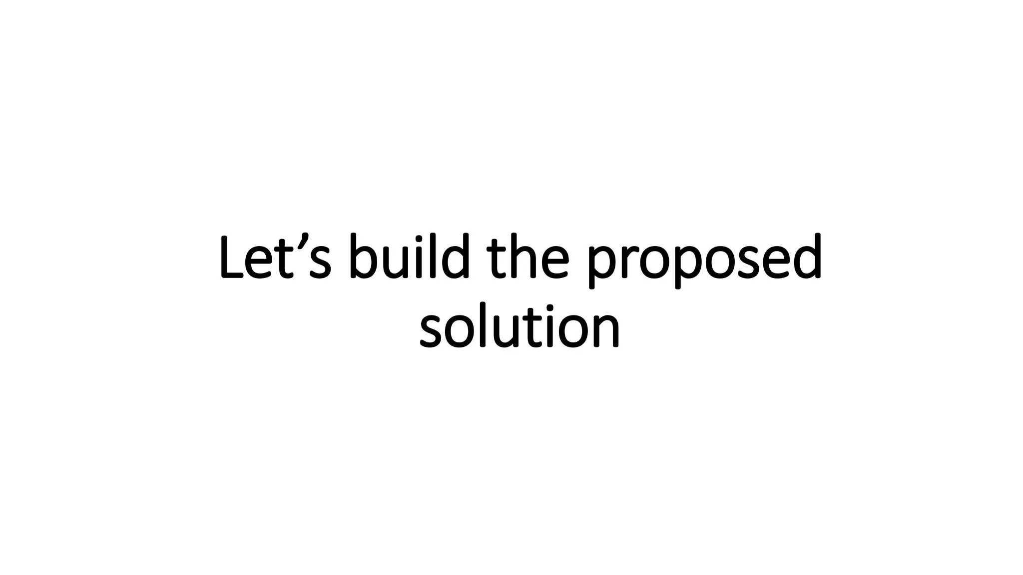 Let’s build the proposed solution