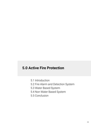 5.0 Active Fire Protection
5.1 Introduction
5.2 Fire Alarm and Detection System
5.3 Water Based System
5.4 Non Water Based System
5.5 Conclusion
49
 