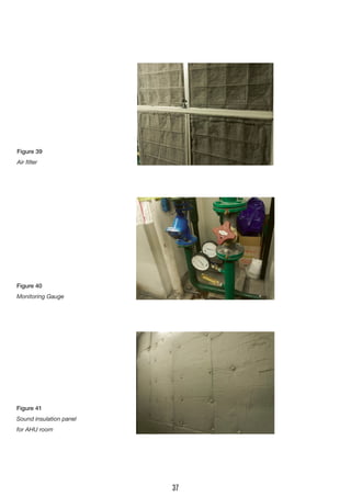 Figure 39
Air filter
Figure 40
Monitoring Gauge
Figure 41
Sound insulation panel
for AHU room
37
 