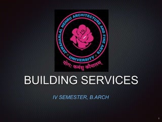 IV SEMESTER, B.ARCH
BUILDING SERVICES
 