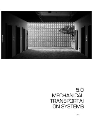   101	
  
	
  
	
  
	
  
	
  
	
  
	
  
	
  
	
  
	
  
	
  
	
  
	
  
	
  
	
  
	
  
	
  
	
  
	
  
	
  
	
  
	
  
5.0
MECHANICAL
TRANSPORTAI
-ON SYSTEMS
 