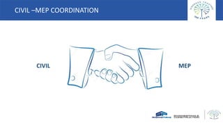 CIVIL –MEP COORDINATION
CIVIL MEP
 