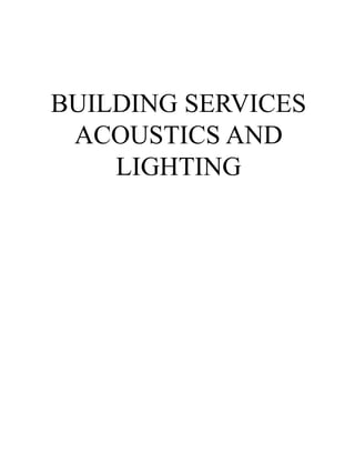 BUILDING SERVICES
ACOUSTICS AND
LIGHTING
 