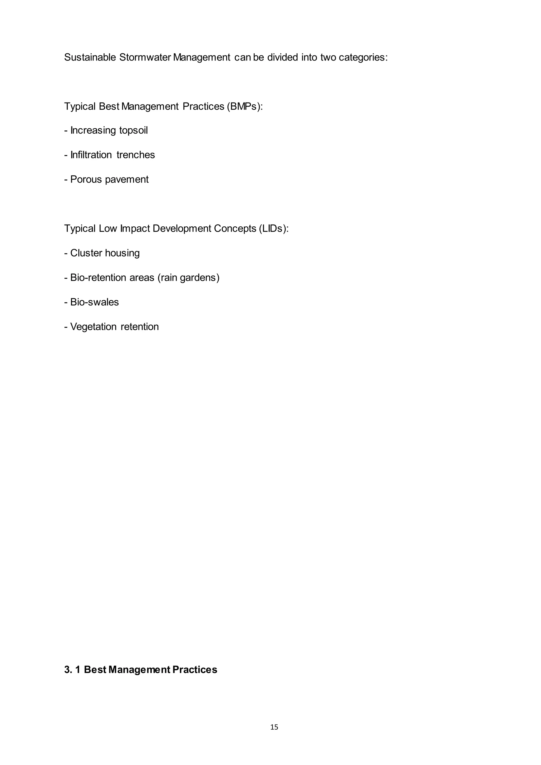 15
Sustainable Stormwater Management can be divided into two categories:
Typical Best Management Practices (BMPs):
- Increasing topsoil
- Infiltration trenches
- Porous pavement
Typical Low Impact Development Concepts (LIDs):
- Cluster housing
- Bio-retention areas (rain gardens)
- Bio-swales
- Vegetation retention
3. 1 Best Management Practices
 