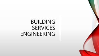BUILDING
SERVICES
ENGINEERING
 