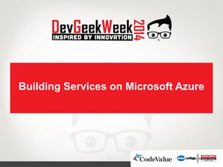 Building Services on Microsoft Azure
 