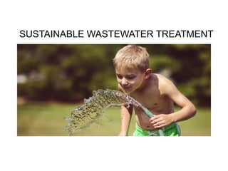 SUSTAINABLE WASTEWATER TREATMENT
 