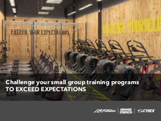 Challenge your small group training programs
TO EXCEED EXPECTATIONS
 